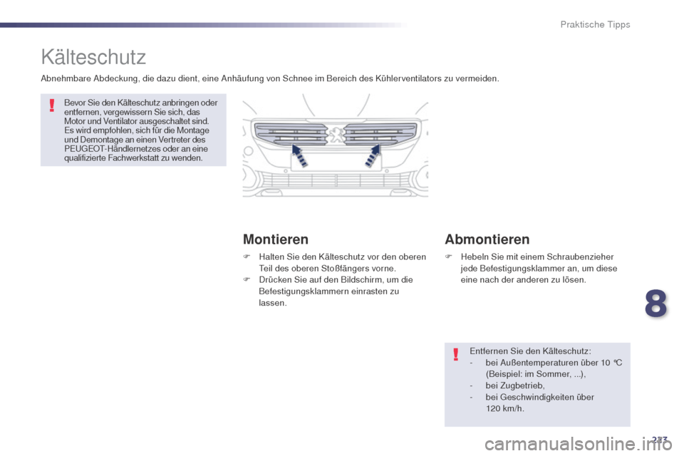 Peugeot 508 RXH 2014 Betriebsanleitung (in German) 223
508RXH_de_Chap08_info-pratiques_ed01-2014
Kälteschutz
MontierenAbmontieren
Abnehmbare Abdeckung, die dazu dient, eine Anhäufung von Schnee im Bereich des Kühlerventilators zu vermeiden.
en
tfe Peugeot 508 RXH 2014 Betriebsanleitung (in German) 223
508RXH_de_Chap08_info-pratiques_ed01-2014
Kälteschutz
MontierenAbmontieren
Abnehmbare Abdeckung, die dazu dient, eine Anhäufung von Schnee im Bereich des Kühlerventilators zu vermeiden.
en
tfe