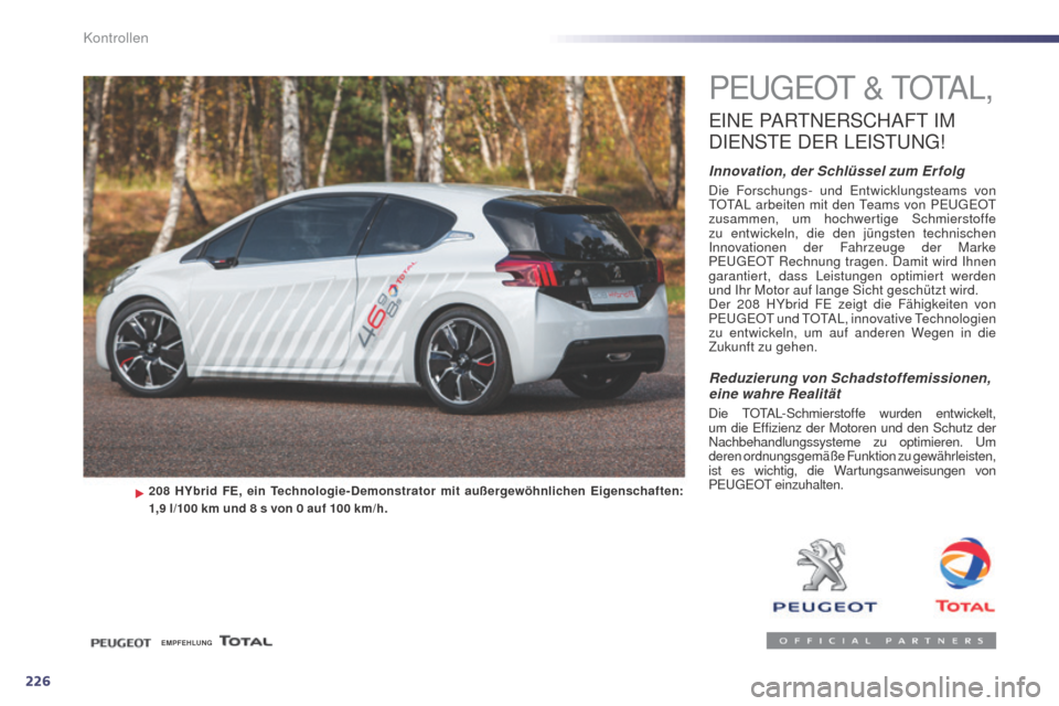 Peugeot 508 RXH 2014 Betriebsanleitung (in German) 226
508RXH_de_Chap09_verifications_ed01-2014
PeugeOt & t O tA L,
eINe PARtNe RSCHAFt IM
D
IeN
S
t
e D
eR
Le
ISt
u
Ng
!
Innovation, der Schlüssel zum Er folg
Die Forschungs- und en twicklu Peugeot 508 RXH 2014 Betriebsanleitung (in German) 226
508RXH_de_Chap09_verifications_ed01-2014
PeugeOt & t O tA L,
eINe PARtNe RSCHAFt IM
D
IeN
S
t
e D
eR
Le
ISt
u
Ng
!
Innovation, der Schlüssel zum Er folg
Die Forschungs- und en twicklu