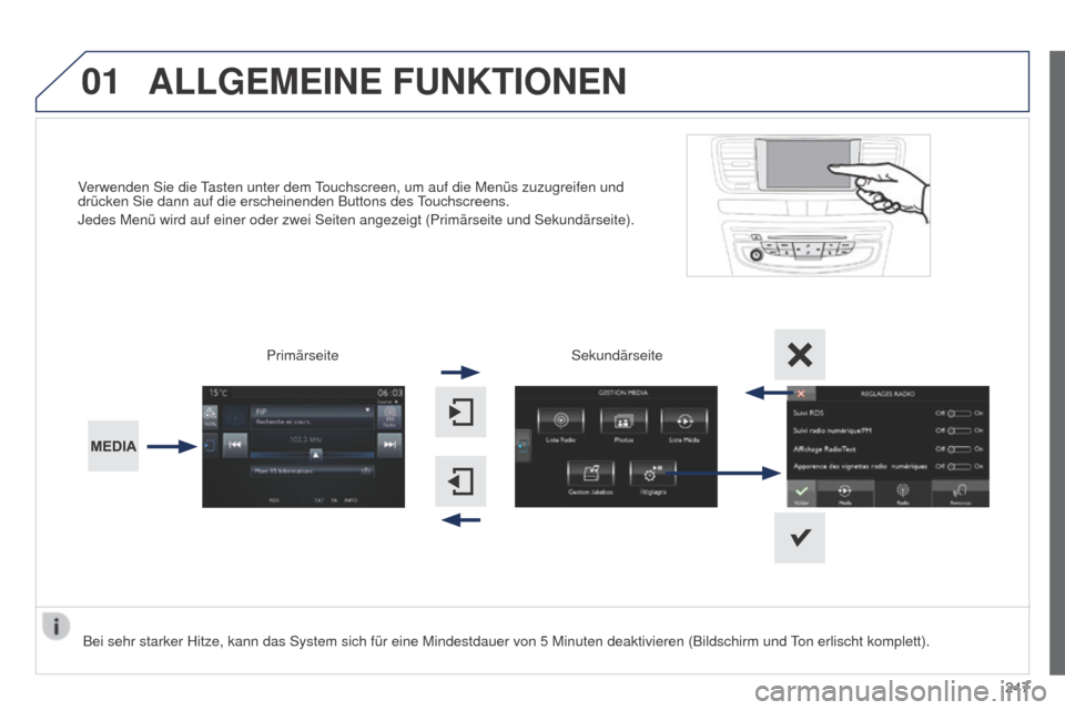 Peugeot 508 RXH 2014 Betriebsanleitung (in German) 01
247
508RXH_de_Chap11c_SMegplus-i_ed01-2014
Verwenden Sie die tasten unter dem touchscreen, um auf die Menüs zuzugreifen und
drücken Sie dann auf die erscheinenden Buttons des touchscreens.
Jedes Peugeot 508 RXH 2014 Betriebsanleitung (in German) 01
247
508RXH_de_Chap11c_SMegplus-i_ed01-2014
Verwenden Sie die tasten unter dem touchscreen, um auf die Menüs zuzugreifen und
drücken Sie dann auf die erscheinenden Buttons des touchscreens.
Jedes