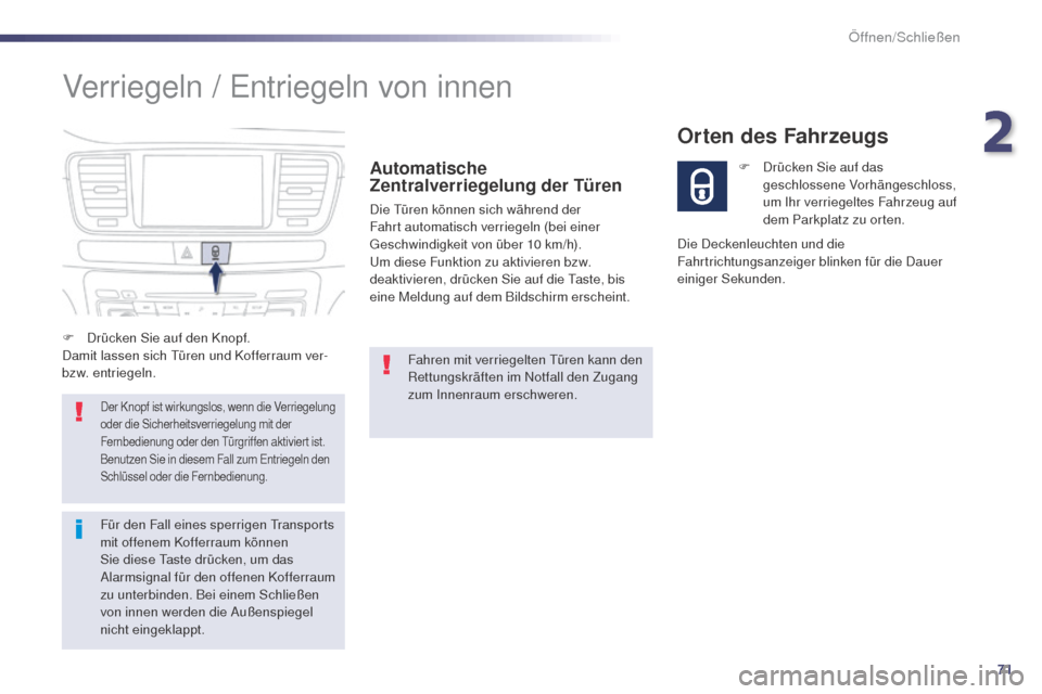 Peugeot 508 RXH 2014  Betriebsanleitung (in German) 71
508RXH_de_Chap02_ouvertures_ed01-2014
Verriegeln / entriegeln von innen
Automatische 
Zentralverriegelung der Türen
Die türen können sich während der 
Fahrt automatisch verriegeln (bei einer 
g