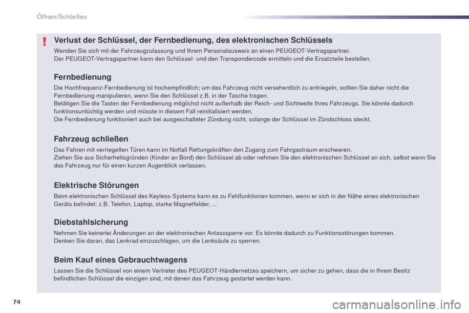Peugeot 508 RXH 2014  Betriebsanleitung (in German) 74
508RXH_de_Chap02_ouvertures_ed01-2014
Verlust der Schlüssel, der Fernbedienung, des elektronischen Schlüssels
Wenden Sie sich mit der Fahrzeugzulassung und Ihrem Personalausweis an einen PeugeOt-