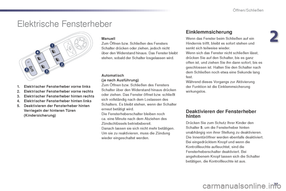Peugeot 508 RXH 2014  Betriebsanleitung (in German) 77
508RXH_de_Chap02_ouvertures_ed01-2014
elektrische Fensterheber
1. Elektrischer Fensterheber vorne links
2. E lektrischer Fensterheber  vorne rechts
3.
 E

lektrischer Fensterheber hinten rechts
4.
