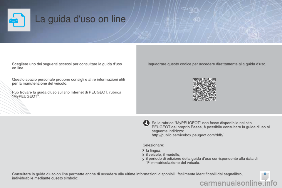 Peugeot 508 RXH 2014 Manuale del proprietario (in Italian) La guida duso on line
Scegliere uno dei seguenti accessi per consultare la guida duso
on line...
Consultare la guida duso on line permette anche di accedere alle ultime informazioni disponibili, f Peugeot 508 RXH 2014 Manuale del proprietario (in Italian) La guida duso on line
Scegliere uno dei seguenti accessi per consultare la guida duso
on line...
Consultare la guida duso on line permette anche di accedere alle ultime informazioni disponibili, f