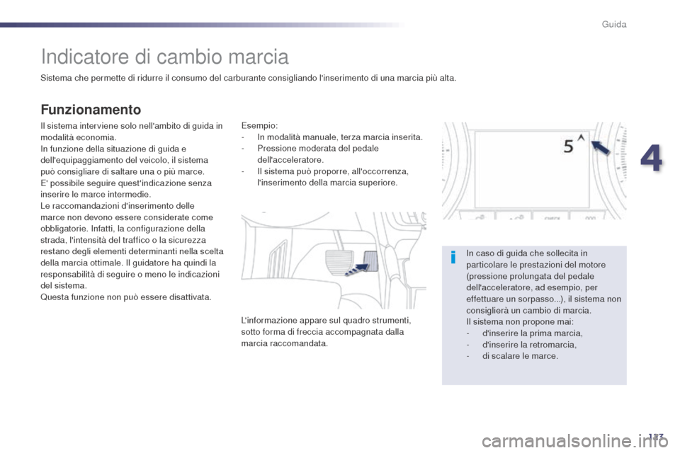 Peugeot 508 RXH 2014 Manuale del proprietario (in Italian) 123
508RXH_it_Chap04_conduite_ed01-2014
Indicatore di cambio marcia
Sistema che permette di ridurre il consumo del carburante consigliando linserimento di una marcia più alta.
Funzionamento
Il siste Peugeot 508 RXH 2014 Manuale del proprietario (in Italian) 123
508RXH_it_Chap04_conduite_ed01-2014
Indicatore di cambio marcia
Sistema che permette di ridurre il consumo del carburante consigliando linserimento di una marcia più alta.
Funzionamento
Il siste