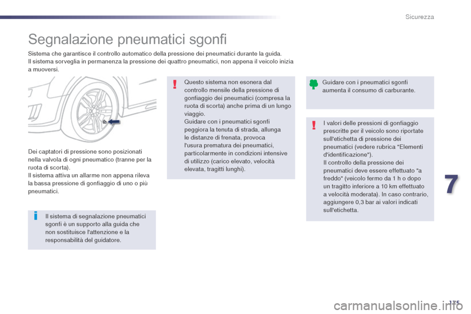 Peugeot 508 RXH 2014  Manuale del proprietario (in Italian) 175
508RXH_it_Chap07_securite_ed01-2014
Segnalazione pneumatici sgonfi
Sistema che garantisce il controllo automatico della pressione dei pneumatici durante la guida.
Il sistema sorveglia in permanenz