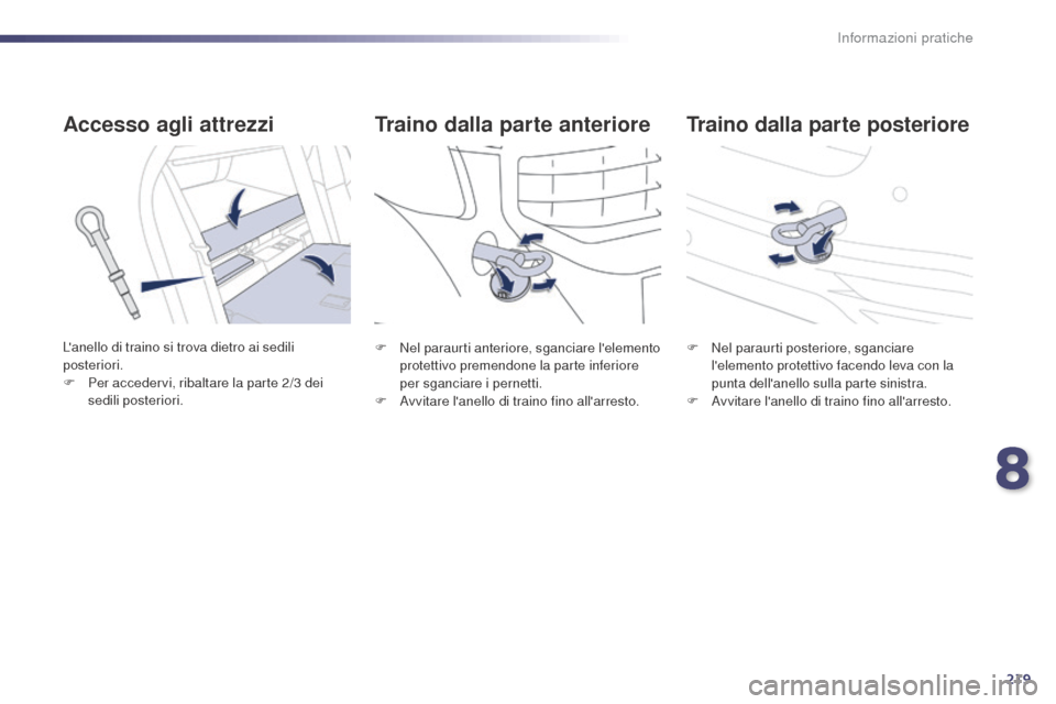 Peugeot 508 RXH 2014 Manuale del proprietario (in Italian) 219
508RXH_it_Chap08_info-pratiques_ed01-2014
Traino dalla parte posteriore
Traino dalla parte anteriore
Accesso agli attrezzi
Lanello di traino si trova dietro ai sedili
posteriori.
F
Pe
r acced Peugeot 508 RXH 2014 Manuale del proprietario (in Italian) 219
508RXH_it_Chap08_info-pratiques_ed01-2014
Traino dalla parte posteriore
Traino dalla parte anteriore
Accesso agli attrezzi
Lanello di traino si trova dietro ai sedili
posteriori.
F
Pe
r acced
