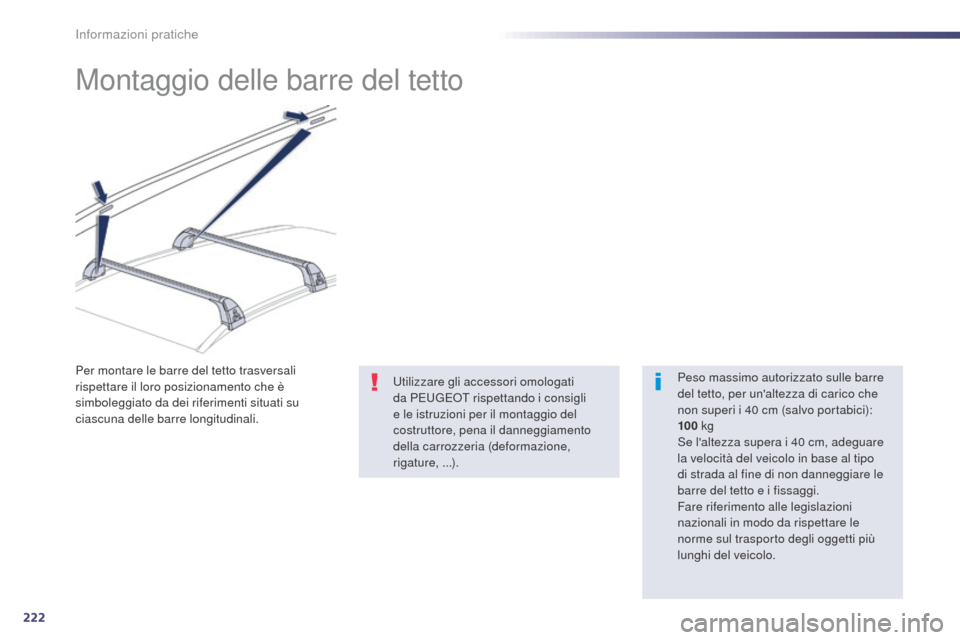 Peugeot 508 RXH 2014 Manuale del proprietario (in Italian) 222
508RXH_it_Chap08_info-pratiques_ed01-2014
Montaggio delle barre del tetto
Peso massimo autorizzato sulle barre
del tetto, per unaltezza di carico che
non superi i 40 cm (salvo portabici):
100 Peugeot 508 RXH 2014 Manuale del proprietario (in Italian) 222
508RXH_it_Chap08_info-pratiques_ed01-2014
Montaggio delle barre del tetto
Peso massimo autorizzato sulle barre
del tetto, per unaltezza di carico che
non superi i 40 cm (salvo portabici):
100