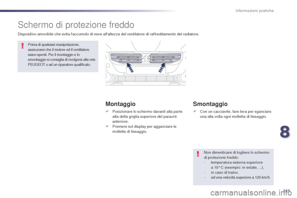 Peugeot 508 RXH 2014 Manuale del proprietario (in Italian) 223
508RXH_it_Chap08_info-pratiques_ed01-2014
Schermo di protezione freddo
MontaggioSmontaggio
Dispositivo amovibile che evita laccumulo di neve allaltezza del ventilatore di raffreddamento del radi Peugeot 508 RXH 2014 Manuale del proprietario (in Italian) 223
508RXH_it_Chap08_info-pratiques_ed01-2014
Schermo di protezione freddo
MontaggioSmontaggio
Dispositivo amovibile che evita laccumulo di neve allaltezza del ventilatore di raffreddamento del radi
