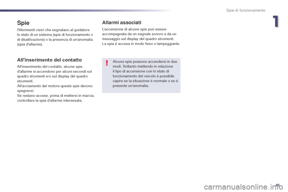 Peugeot 508 RXH 2014 Manuale del proprietario (in Italian) 41
508RXH_it_Chap01_controle-de-marche_ed01-2014
Spie
Riferimenti visivi che segnalano al guidatore
lo stato di un sistema (spie di funzionamento o
di disattivazione) o la presenza di unanomalia
( Peugeot 508 RXH 2014 Manuale del proprietario (in Italian) 41
508RXH_it_Chap01_controle-de-marche_ed01-2014
Spie
Riferimenti visivi che segnalano al guidatore
lo stato di un sistema (spie di funzionamento o
di disattivazione) o la presenza di unanomalia
(