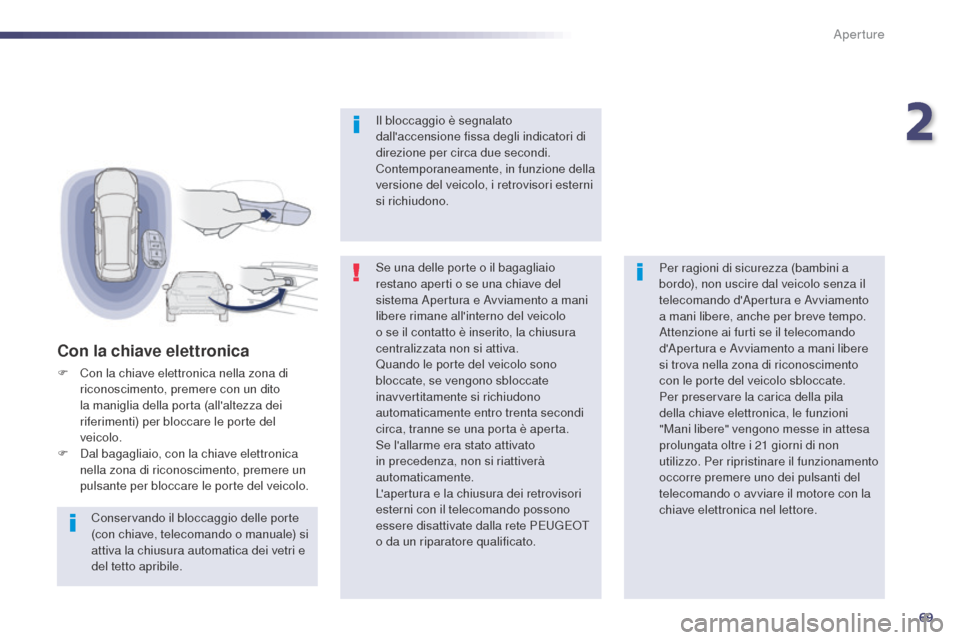 Peugeot 508 RXH 2014 Manuale del proprietario (in Italian) 69
508RXH_it_Chap02_ouvertures_ed01-2014
Se una delle porte o il bagagliaio
restano aperti o se una chiave del
sistema Apertura e Avviamento a mani
libere rimane allinterno del veicolo
o se il co Peugeot 508 RXH 2014 Manuale del proprietario (in Italian) 69
508RXH_it_Chap02_ouvertures_ed01-2014
Se una delle porte o il bagagliaio
restano aperti o se una chiave del
sistema Apertura e Avviamento a mani
libere rimane allinterno del veicolo
o se il co