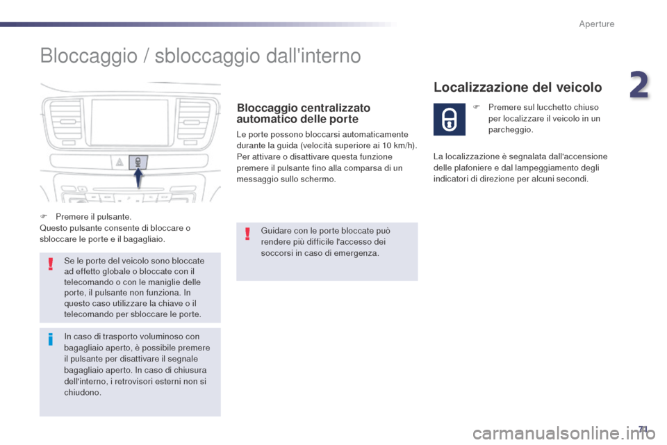Peugeot 508 RXH 2014 Manuale del proprietario (in Italian) 71
508RXH_it_Chap02_ouvertures_ed01-2014
Bloccaggio / sbloccaggio dallinterno
Bloccaggio centralizzato
automatico delle porte
Le porte possono bloccarsi automaticamente
durante la guida (velocità Peugeot 508 RXH 2014 Manuale del proprietario (in Italian) 71
508RXH_it_Chap02_ouvertures_ed01-2014
Bloccaggio / sbloccaggio dallinterno
Bloccaggio centralizzato
automatico delle porte
Le porte possono bloccarsi automaticamente
durante la guida (velocità