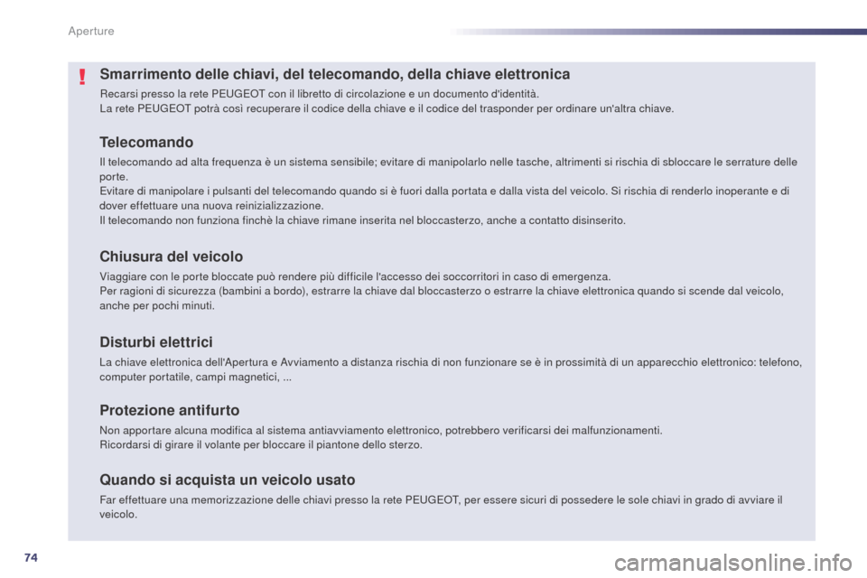 Peugeot 508 RXH 2014 Manuale del proprietario (in Italian) 74
508RXH_it_Chap02_ouvertures_ed01-2014
Smarrimento delle chiavi, del telecomando, della chiave elettronica
Recarsi presso la rete PEUGEOT con il libretto di circolazione e un documento didentità.
Peugeot 508 RXH 2014 Manuale del proprietario (in Italian) 74
508RXH_it_Chap02_ouvertures_ed01-2014
Smarrimento delle chiavi, del telecomando, della chiave elettronica
Recarsi presso la rete PEUGEOT con il libretto di circolazione e un documento didentità.