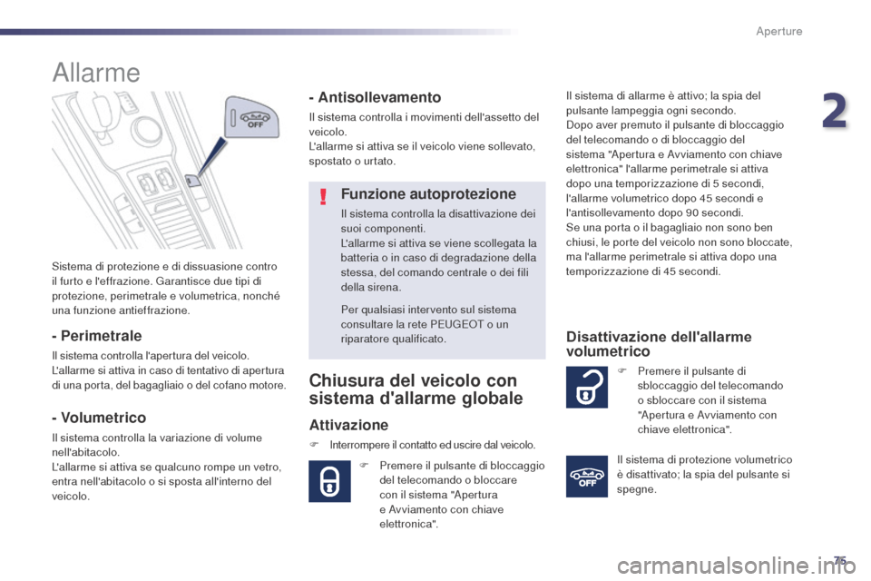 Peugeot 508 RXH 2014 Manuale del proprietario (in Italian) 75
508RXH_it_Chap02_ouvertures_ed01-2014
Sistema di protezione e di dissuasione contro
il furto e leffrazione. Garantisce due tipi di
protezione, perimetrale e volumetrica, nonché
una funzione an Peugeot 508 RXH 2014 Manuale del proprietario (in Italian) 75
508RXH_it_Chap02_ouvertures_ed01-2014
Sistema di protezione e di dissuasione contro
il furto e leffrazione. Garantisce due tipi di
protezione, perimetrale e volumetrica, nonché
una funzione an