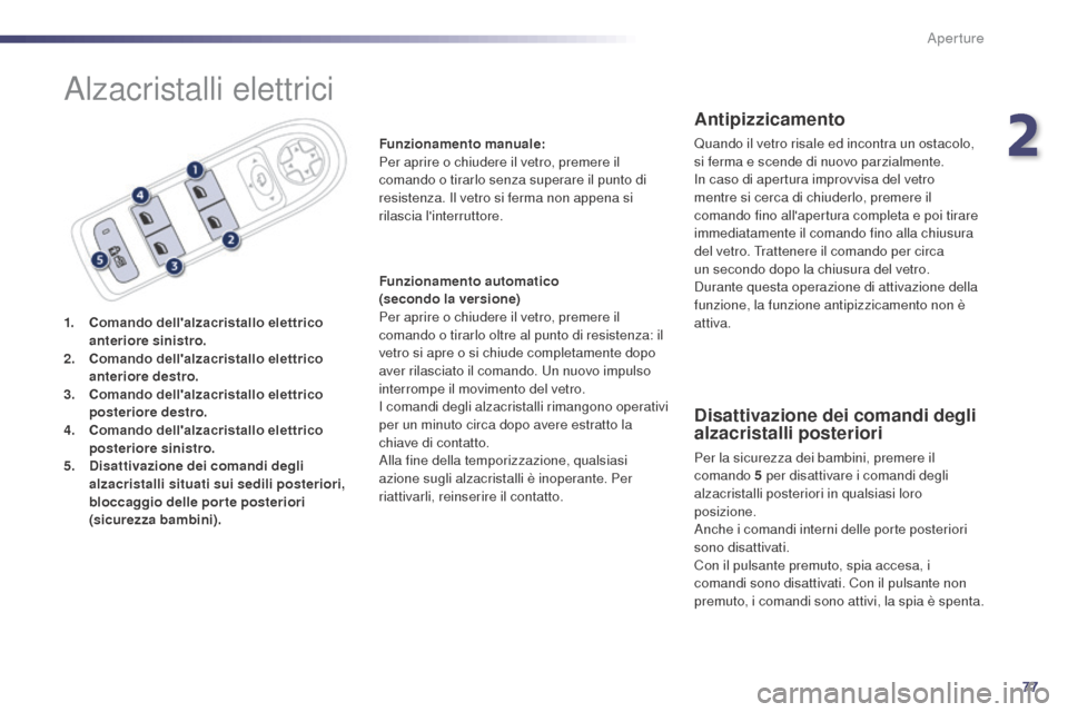 Peugeot 508 RXH 2014 Manuale del proprietario (in Italian) 77
508RXH_it_Chap02_ouvertures_ed01-2014
Alzacristalli elettrici
1. Comando dellalzacristallo elettrico anteriore sinistro.
2.
C
omando dellalzacristallo elettrico
anteriore destro.
3.
C
omando Peugeot 508 RXH 2014 Manuale del proprietario (in Italian) 77
508RXH_it_Chap02_ouvertures_ed01-2014
Alzacristalli elettrici
1. Comando dellalzacristallo elettrico anteriore sinistro.
2.
C
omando dellalzacristallo elettrico
anteriore destro.
3.
C
omando