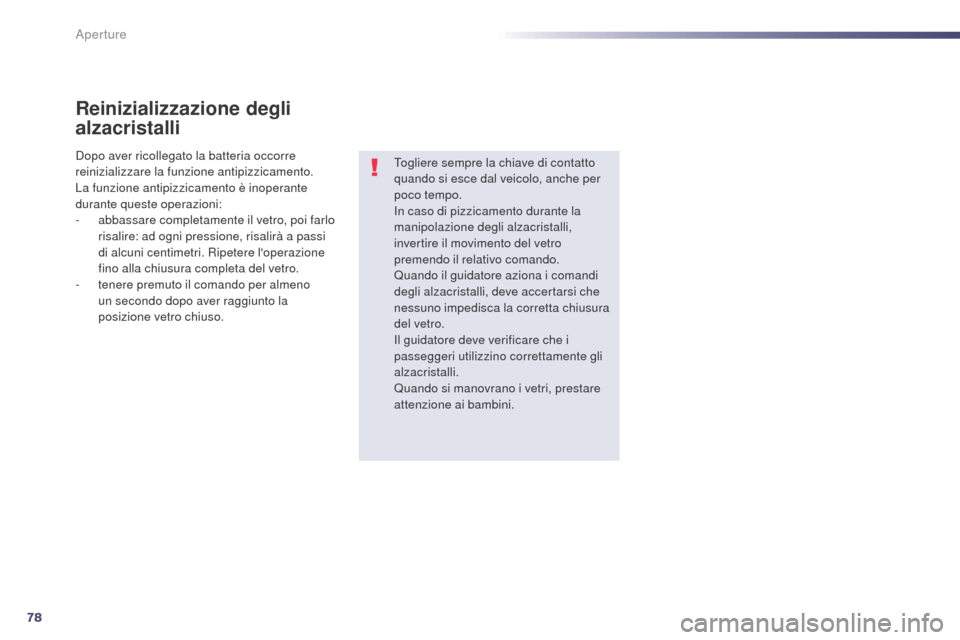 Peugeot 508 RXH 2014 Manuale del proprietario (in Italian) 78
508RXH_it_Chap02_ouvertures_ed01-2014
Reinizializzazione degli
alzacristalli
Togliere sempre la chiave di contatto
quando si esce dal veicolo, anche per
poco tempo.
In caso di pizzicamento duran Peugeot 508 RXH 2014 Manuale del proprietario (in Italian) 78
508RXH_it_Chap02_ouvertures_ed01-2014
Reinizializzazione degli
alzacristalli
Togliere sempre la chiave di contatto
quando si esce dal veicolo, anche per
poco tempo.
In caso di pizzicamento duran