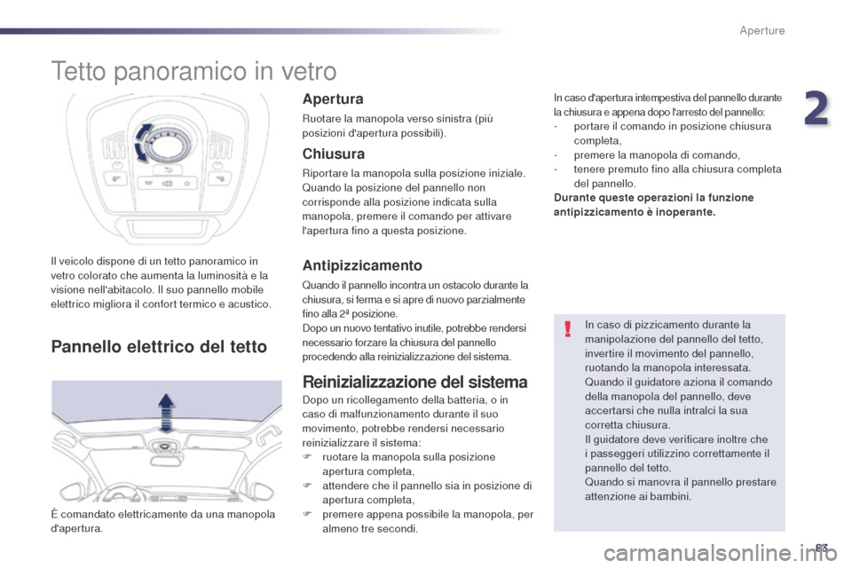 Peugeot 508 RXH 2014 Manuale del proprietario (in Italian) 83
508RXH_it_Chap02_ouvertures_ed01-2014
Tetto panoramico in vetro
Il veicolo dispone di un tetto panoramico in
vetro colorato che aumenta la luminosità e la
visione nellabitacolo. Il suo pannello Peugeot 508 RXH 2014 Manuale del proprietario (in Italian) 83
508RXH_it_Chap02_ouvertures_ed01-2014
Tetto panoramico in vetro
Il veicolo dispone di un tetto panoramico in
vetro colorato che aumenta la luminosità e la
visione nellabitacolo. Il suo pannello