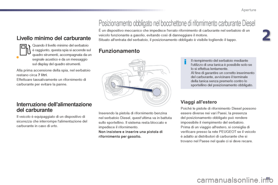 Peugeot 508 RXH 2014 Manuale del proprietario (in Italian) 85
508RXH_it_Chap02_ouvertures_ed01-2014
Livello minimo del carburante
Quando il livello minimo del serbatoio
è raggiunto, questa spia si accende sul
quadro strumenti, accompagnata da un
segnale Peugeot 508 RXH 2014 Manuale del proprietario (in Italian) 85
508RXH_it_Chap02_ouvertures_ed01-2014
Livello minimo del carburante
Quando il livello minimo del serbatoio
è raggiunto, questa spia si accende sul
quadro strumenti, accompagnata da un
segnale