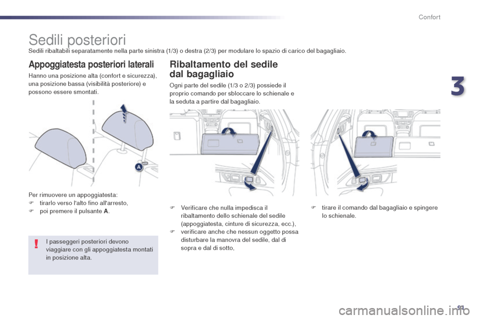 Peugeot 508 RXH 2014 Manuale del proprietario (in Italian) 91
508RXH_it_Chap03_confort_ed01-2014
Sedili posterioriSedili ribaltabili separatamente nella parte sinistra (1/3) o destra (2/3) per modulare lo spazio di carico del bagagliaio.
Appoggiatesta posteri Peugeot 508 RXH 2014 Manuale del proprietario (in Italian) 91
508RXH_it_Chap03_confort_ed01-2014
Sedili posterioriSedili ribaltabili separatamente nella parte sinistra (1/3) o destra (2/3) per modulare lo spazio di carico del bagagliaio.
Appoggiatesta posteri