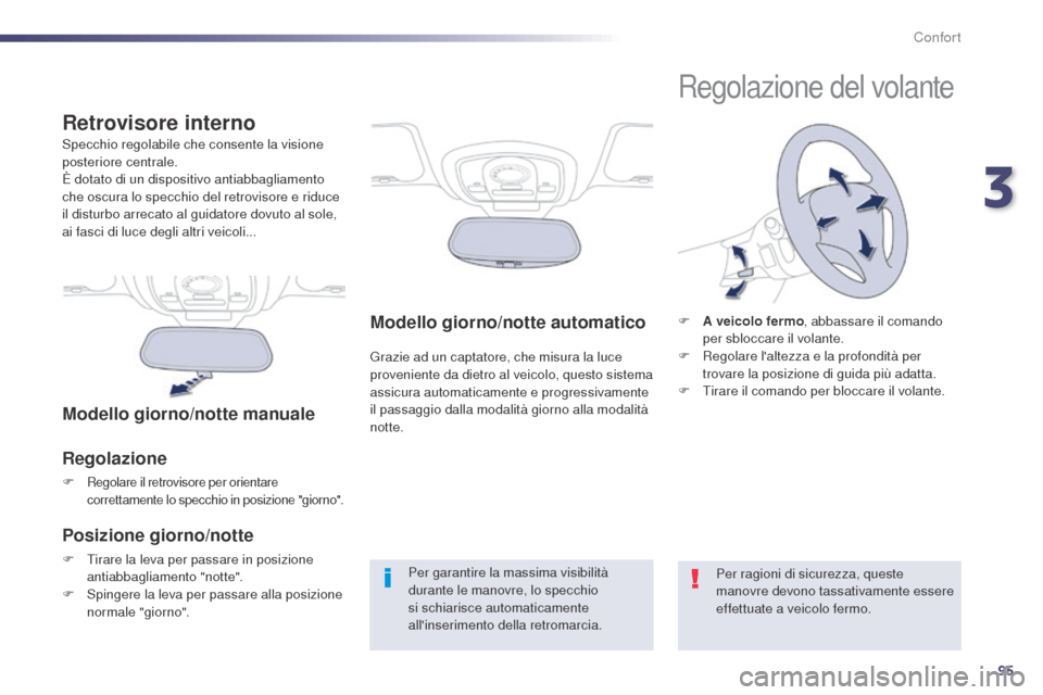 Peugeot 508 RXH 2014 Manuale del proprietario (in Italian) 95
508RXH_it_Chap03_confort_ed01-2014
Modello giorno/notte automatico
Grazie ad un captatore, che misura la luce
proveniente da dietro al veicolo, questo sistema
assicura automaticamente e progressi Peugeot 508 RXH 2014 Manuale del proprietario (in Italian) 95
508RXH_it_Chap03_confort_ed01-2014
Modello giorno/notte automatico
Grazie ad un captatore, che misura la luce
proveniente da dietro al veicolo, questo sistema
assicura automaticamente e progressi