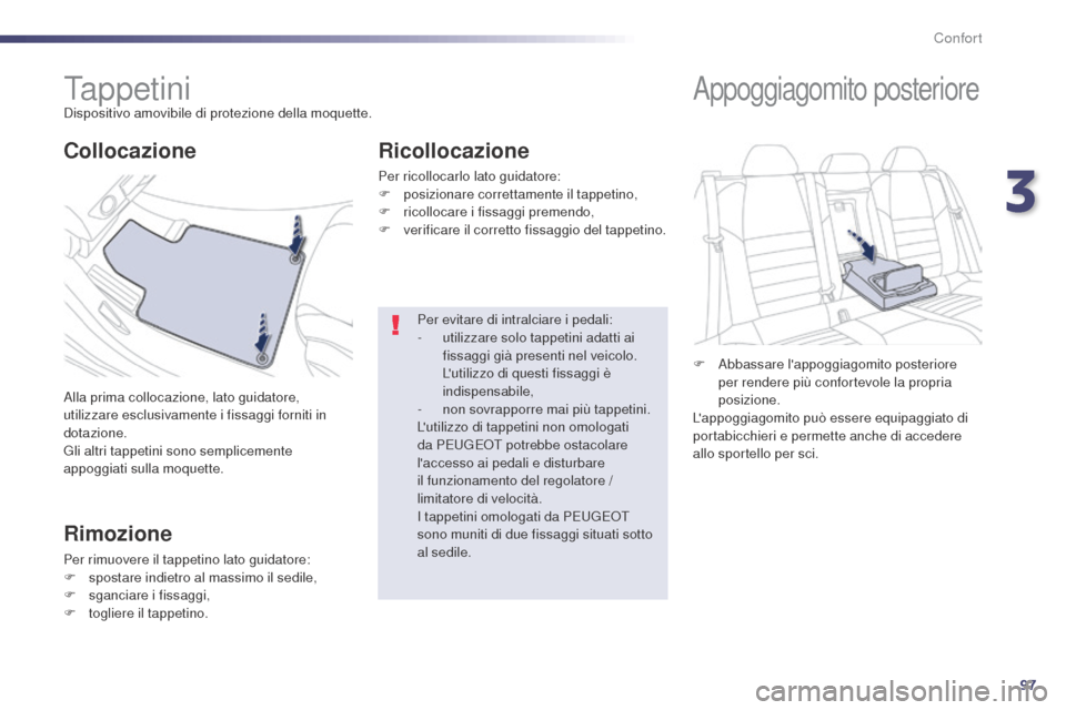 Peugeot 508 RXH 2014 Manuale del proprietario (in Italian) 97
508RXH_it_Chap03_confort_ed01-2014
Ta p p e t i n iDispositivo amovibile di protezione della moquette.
Alla prima collocazione, lato guidatore,
utilizzare esclusivamente i fissaggi forniti in
dot Peugeot 508 RXH 2014 Manuale del proprietario (in Italian) 97
508RXH_it_Chap03_confort_ed01-2014
Ta p p e t i n iDispositivo amovibile di protezione della moquette.
Alla prima collocazione, lato guidatore,
utilizzare esclusivamente i fissaggi forniti in
dot