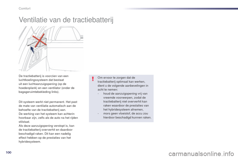Peugeot 508 RXH 2014 Handleiding (in Dutch) 100
508RXH_nl_Chap03_confort_ed01-2014
Ventilatie van de tractiebatterij
Dit systeem werkt niet permanent. Het past
de mate van ventilatie automatisch aan de
behoefte van de tractiebatterij aan.
De Peugeot 508 RXH 2014 Handleiding (in Dutch) 100
508RXH_nl_Chap03_confort_ed01-2014
Ventilatie van de tractiebatterij
Dit systeem werkt niet permanent. Het past
de mate van ventilatie automatisch aan de
behoefte van de tractiebatterij aan.
De