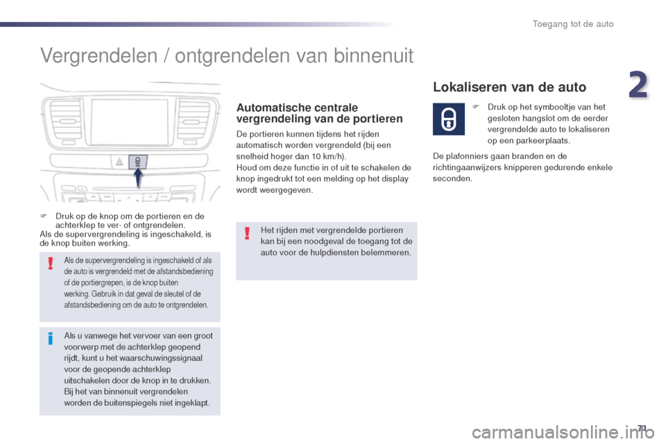 Peugeot 508 RXH 2014 Handleiding (in Dutch) 71
508RXH_nl_Chap02_ouvertures_ed01-2014
Vergrendelen / ontgrendelen van binnenuit
Automatische centrale
vergrendeling van de portieren
De portieren kunnen tijdens het rijden
automatisch worden verg Peugeot 508 RXH 2014 Handleiding (in Dutch) 71
508RXH_nl_Chap02_ouvertures_ed01-2014
Vergrendelen / ontgrendelen van binnenuit
Automatische centrale
vergrendeling van de portieren
De portieren kunnen tijdens het rijden
automatisch worden verg