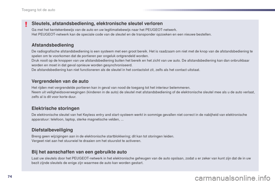 Peugeot 508 RXH 2014 Handleiding (in Dutch) 74
508RXH_nl_Chap02_ouvertures_ed01-2014
Sleutels, afstandsbediening, elektronische sleutel verloren
Ga met het kentekenbewijs van de auto en uw legitimatiebewijs naar het PEUGEOT-netwerk.
Het PEUGEOT Peugeot 508 RXH 2014 Handleiding (in Dutch) 74
508RXH_nl_Chap02_ouvertures_ed01-2014
Sleutels, afstandsbediening, elektronische sleutel verloren
Ga met het kentekenbewijs van de auto en uw legitimatiebewijs naar het PEUGEOT-netwerk.
Het PEUGEOT