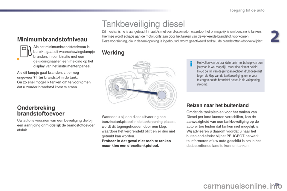 Peugeot 508 RXH 2014 Handleiding (in Dutch) 85
508RXH_nl_Chap02_ouvertures_ed01-2014
Minimumbrandstofniveau
Als het minimumbrandstofniveau is
bereikt, gaat dit waarschuwingslampje
branden, in combinatie met een
geluidssignaal en een melding Peugeot 508 RXH 2014 Handleiding (in Dutch) 85
508RXH_nl_Chap02_ouvertures_ed01-2014
Minimumbrandstofniveau
Als het minimumbrandstofniveau is
bereikt, gaat dit waarschuwingslampje
branden, in combinatie met een
geluidssignaal en een melding