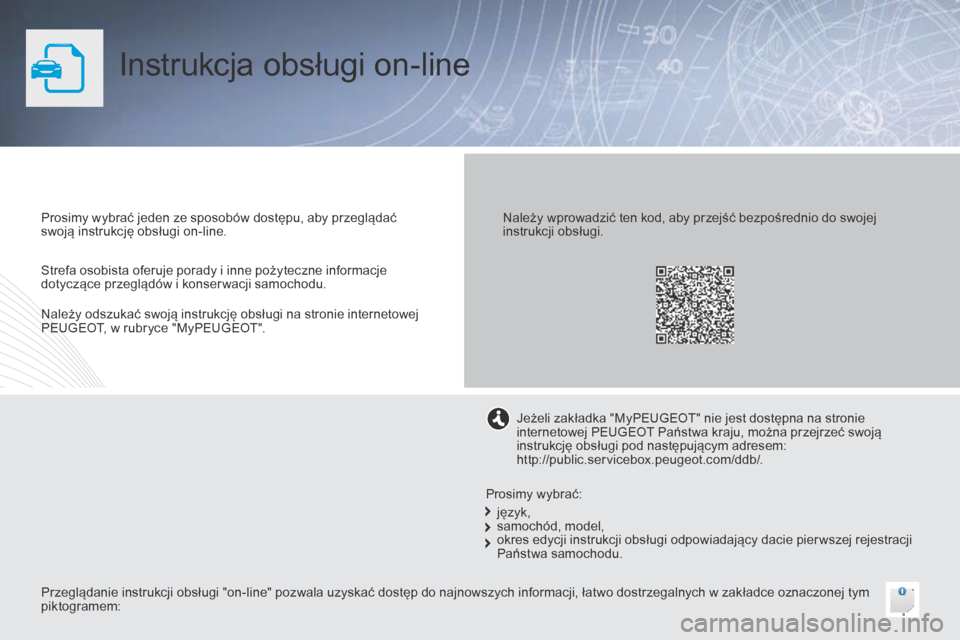 Peugeot 508 RXH 2014  Instrukcja Obsługi (in Polish) Instrukcja obsługi on-line
Prosimy wybrać jeden ze sposobów dostępu, aby przeglądać 
swoją instrukcję obsługi on-line.
Przeglądanie instrukcji obsługi "on-line" pozwala uzyskać dostęp do 