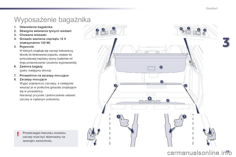 Peugeot 508 RXH 2014 Instrukcja Obsługi (in Polish) 99
508RXH_pl_Chap03_confort_ed01-2014
Wyposażenie bagażnika
1. Oświetlenie bagażnika
2. Dźwignie składania tylnych siedzeń
3.
C
howane wieszaki
4.
G
niazdo zasilania osprzętu 12 V
(maksy Peugeot 508 RXH 2014 Instrukcja Obsługi (in Polish) 99
508RXH_pl_Chap03_confort_ed01-2014
Wyposażenie bagażnika
1. Oświetlenie bagażnika
2. Dźwignie składania tylnych siedzeń
3.
C
howane wieszaki
4.
G
niazdo zasilania osprzętu 12 V
(maksy