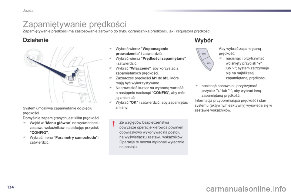 Peugeot 508 RXH 2014 Instrukcja Obsługi (in Polish) 134
508RXH_pl_Chap04_conduite_ed01-2014
Zapamiętywanie prędkości
System umożliwia zapamiętanie do pięciu
prędkości.
Domyślnie zapamiętanych jest kilka prędkości.
F
W
ejść w " Menu gł Peugeot 508 RXH 2014 Instrukcja Obsługi (in Polish) 134
508RXH_pl_Chap04_conduite_ed01-2014
Zapamiętywanie prędkości
System umożliwia zapamiętanie do pięciu
prędkości.
Domyślnie zapamiętanych jest kilka prędkości.
F
W
ejść w " Menu gł