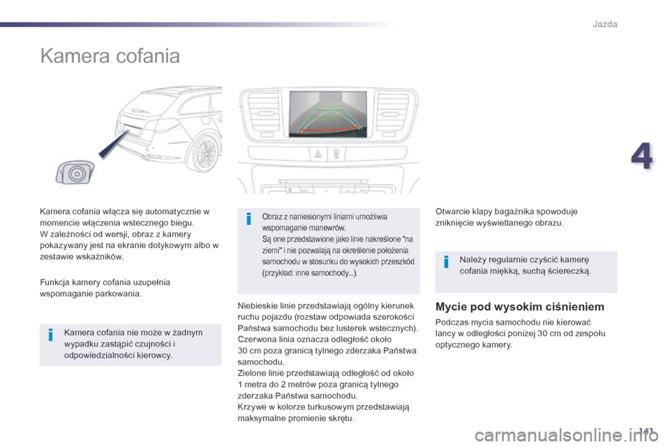 Peugeot 508 RXH 2014 Instrukcja Obsługi (in Polish) 141
508RXH_pl_Chap04_conduite_ed01-2014
Kamera cofania
Kamera cofania włącza się automatycznie w
momencie włączenia wstecznego biegu.
W zależności od wersji, obraz z kamery
pokazywany jest na Peugeot 508 RXH 2014 Instrukcja Obsługi (in Polish) 141
508RXH_pl_Chap04_conduite_ed01-2014
Kamera cofania
Kamera cofania włącza się automatycznie w
momencie włączenia wstecznego biegu.
W zależności od wersji, obraz z kamery
pokazywany jest na