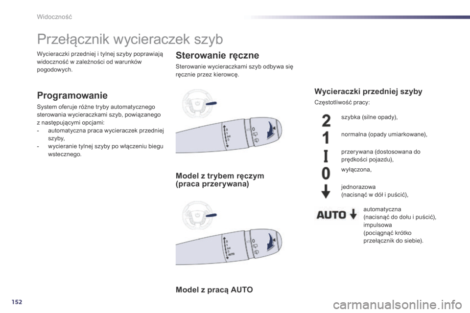 Peugeot 508 RXH 2014 Instrukcja Obsługi (in Polish) 152
508RXH_pl_Chap05_visibilite_ed01-2014
Przełącznik wycieraczek szyb
Programowanie
System oferuje różne tryby automatycznego
sterowania wycieraczkami szyb, powiÄ…zanego
z następującymi opcja Peugeot 508 RXH 2014 Instrukcja Obsługi (in Polish) 152
508RXH_pl_Chap05_visibilite_ed01-2014
Przełącznik wycieraczek szyb
Programowanie
System oferuje różne tryby automatycznego
sterowania wycieraczkami szyb, powiÄ…zanego
z następującymi opcja