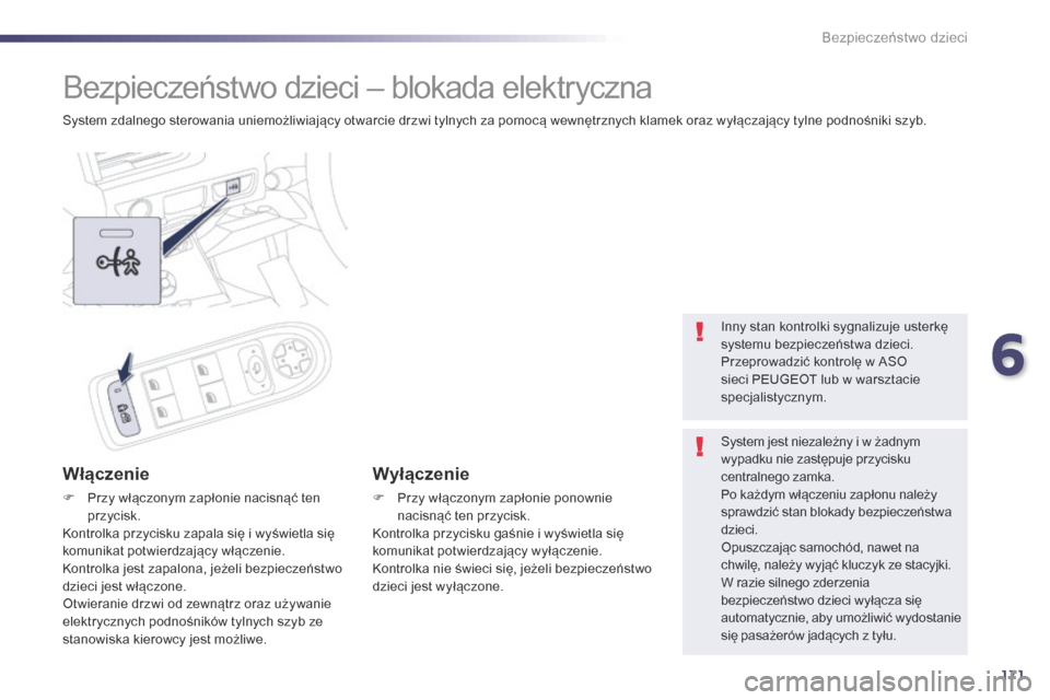 Peugeot 508 RXH 2014  Instrukcja Obsługi (in Polish) 171
508RXH_pl_Chap06_securite-enfants_ed01-2014
Bezpieczeństwo dzieci – blokada elektryczna
System zdalnego sterowania uniemożliwiający otwarcie drzwi tylnych za pomocą wewnętrznych klamek oraz