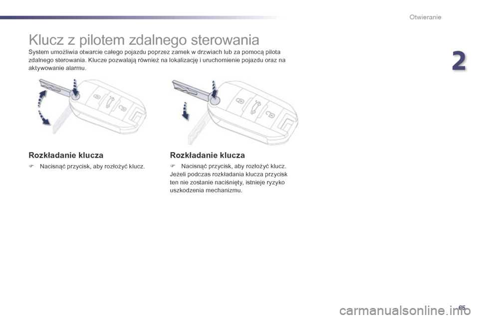 Peugeot 508 RXH 2014 Instrukcja Obsługi (in Polish) 65
508RXH_pl_Chap02_ouvertures_ed01-2014
System umożliwia otwarcie całego pojazdu poprzez zamek w drzwiach lub za pomocą pilota
zdalnego sterowania. Klucze pozwalają również na lokalizację i u Peugeot 508 RXH 2014 Instrukcja Obsługi (in Polish) 65
508RXH_pl_Chap02_ouvertures_ed01-2014
System umożliwia otwarcie całego pojazdu poprzez zamek w drzwiach lub za pomocą pilota
zdalnego sterowania. Klucze pozwalają również na lokalizację i u