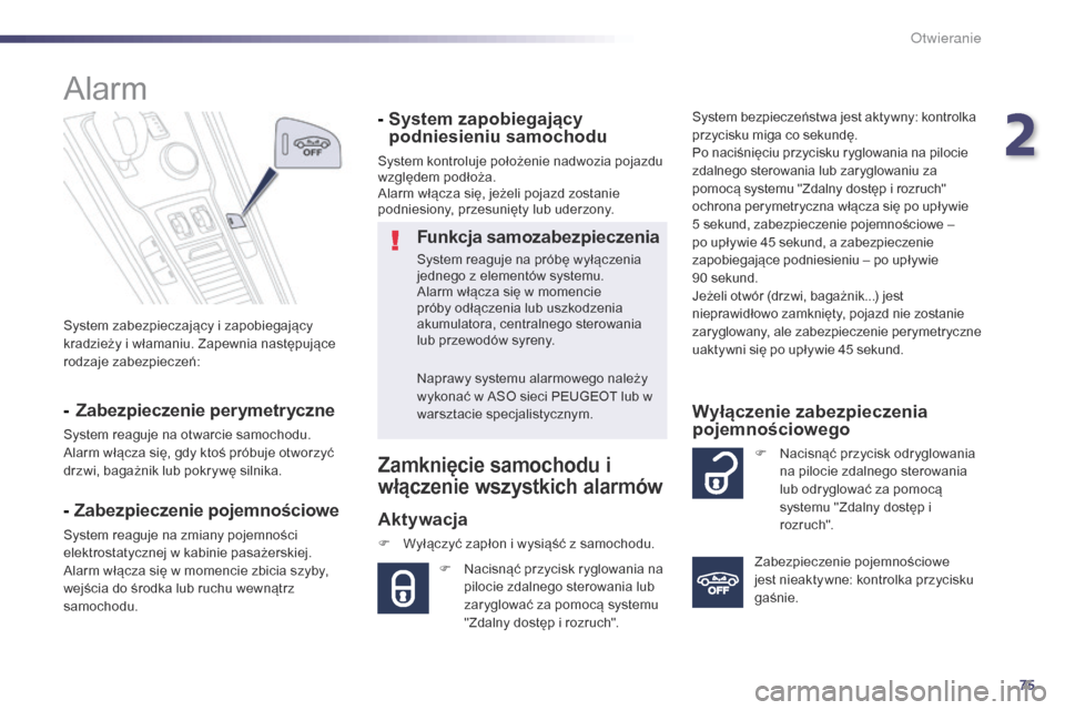 Peugeot 508 RXH 2014 Instrukcja Obsługi (in Polish) 75
508RXH_pl_Chap02_ouvertures_ed01-2014
System zabezpieczajÄ…cy i zapobiegajÄ…cy
kradzieży i włamaniu. Zapewnia następujące
rodzaje zabezpieczeń:
Alarm
- Zabezpieczenie perymetryczne
System r Peugeot 508 RXH 2014 Instrukcja Obsługi (in Polish) 75
508RXH_pl_Chap02_ouvertures_ed01-2014
System zabezpieczajÄ…cy i zapobiegajÄ…cy
kradzieży i włamaniu. Zapewnia następujące
rodzaje zabezpieczeń:
Alarm
- Zabezpieczenie perymetryczne
System r