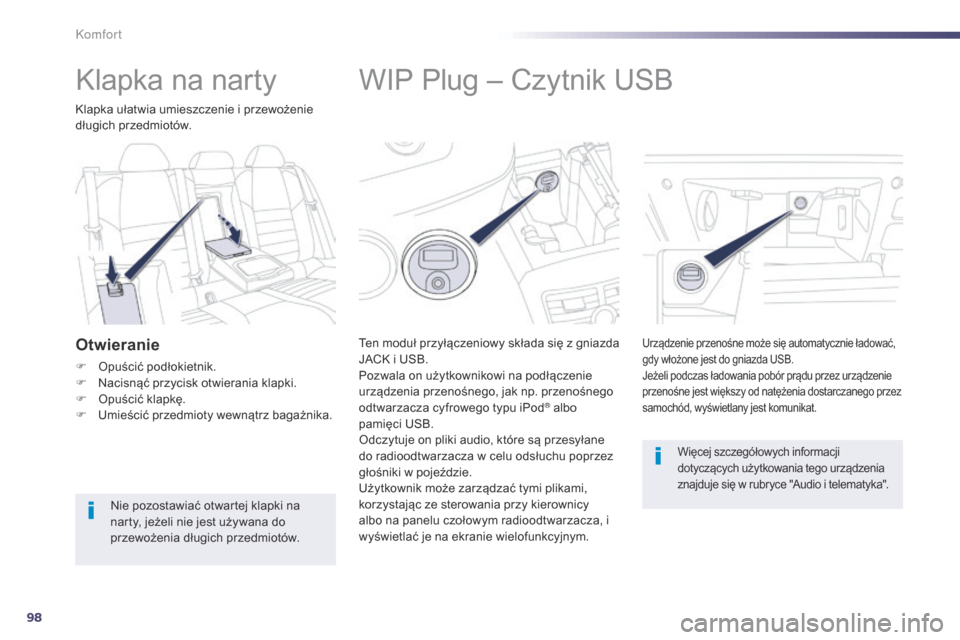 Peugeot 508 RXH 2014 Instrukcja Obsługi (in Polish) 98
508RXH_pl_Chap03_confort_ed01-2014
WIP Plug – Czytnik USB
Ten moduł przyłączeniowy składa się z gniazda
JACK i USB.
Pozwala on użytkownikowi na podłączenie
urządzenia przenośnego, jak Peugeot 508 RXH 2014 Instrukcja Obsługi (in Polish) 98
508RXH_pl_Chap03_confort_ed01-2014
WIP Plug – Czytnik USB
Ten moduł przyłączeniowy składa się z gniazda
JACK i USB.
Pozwala on użytkownikowi na podłączenie
urządzenia przenośnego, jak