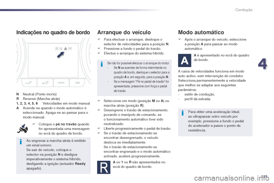 Peugeot 508 RXH 2014 Manual do proprietário (in Portuguese) 125
508rXH_pt_Chap04_conduite_ed01-2014
ao engrenar a marcha-atrás é emitido
um sinal sonoro.
Se sair do veículo, coloque o
selector na posição N e desligue
imperativamente o sistema híbrido, Peugeot 508 RXH 2014 Manual do proprietário (in Portuguese) 125
508rXH_pt_Chap04_conduite_ed01-2014
ao engrenar a marcha-atrás é emitido
um sinal sonoro.
Se sair do veículo, coloque o
selector na posição N e desligue
imperativamente o sistema híbrido,