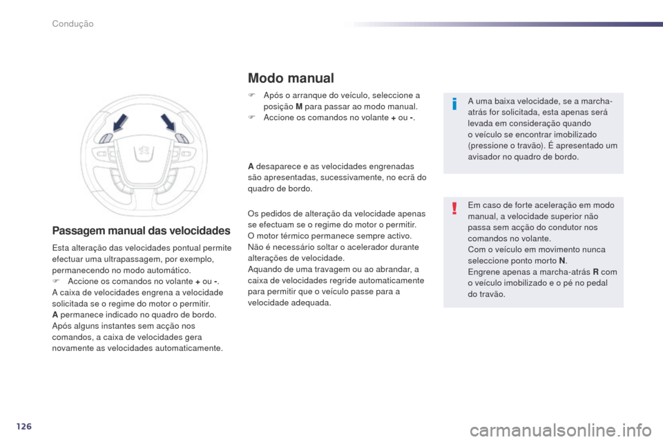 Peugeot 508 RXH 2014 Manual do proprietário (in Portuguese) 126
508rXH_pt_Chap04_conduite_ed01-2014
Passagem manual das velocidades
F após o arranque do veículo, seleccione a
posição M para passar ao modo manual.
F
a
c
cione os comandos no volante + o Peugeot 508 RXH 2014 Manual do proprietário (in Portuguese) 126
508rXH_pt_Chap04_conduite_ed01-2014
Passagem manual das velocidades
F após o arranque do veículo, seleccione a
posição M para passar ao modo manual.
F
a
c
cione os comandos no volante + o