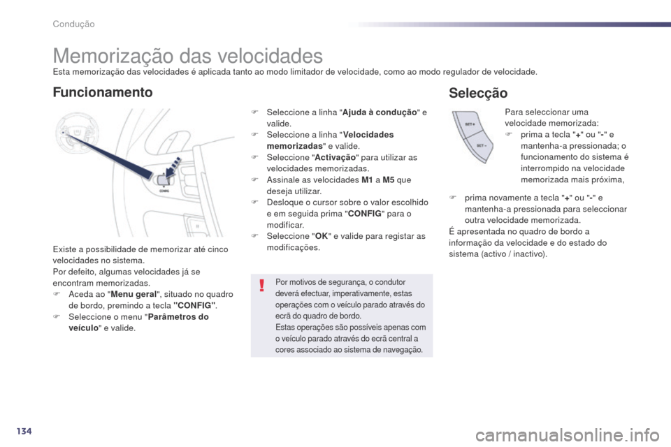Peugeot 508 RXH 2014 Manual do proprietário (in Portuguese) 134
508rXH_pt_Chap04_conduite_ed01-2014
Memorização das velocidades
Existe a possibilidade de memorizar até cinco
velocidades no sistema.
Por defeito, algumas velocidades já se
encontram memoriz Peugeot 508 RXH 2014 Manual do proprietário (in Portuguese) 134
508rXH_pt_Chap04_conduite_ed01-2014
Memorização das velocidades
Existe a possibilidade de memorizar até cinco
velocidades no sistema.
Por defeito, algumas velocidades já se
encontram memoriz