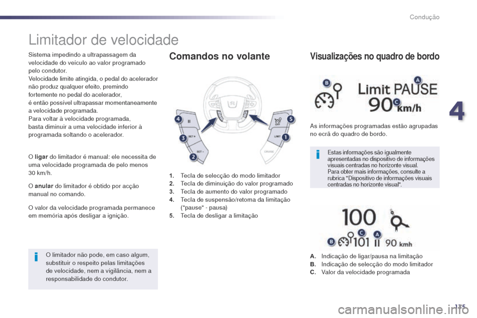 Peugeot 508 RXH 2014 Manual do proprietário (in Portuguese) 135
508rXH_pt_Chap04_conduite_ed01-2014
Limitador de velocidade
Sistema impedindo a ultrapassagem da
velocidade do veículo ao valor programado
pelo condutor.
ve
locidade limite atingida, o pedal d Peugeot 508 RXH 2014 Manual do proprietário (in Portuguese) 135
508rXH_pt_Chap04_conduite_ed01-2014
Limitador de velocidade
Sistema impedindo a ultrapassagem da
velocidade do veículo ao valor programado
pelo condutor.
ve
locidade limite atingida, o pedal d