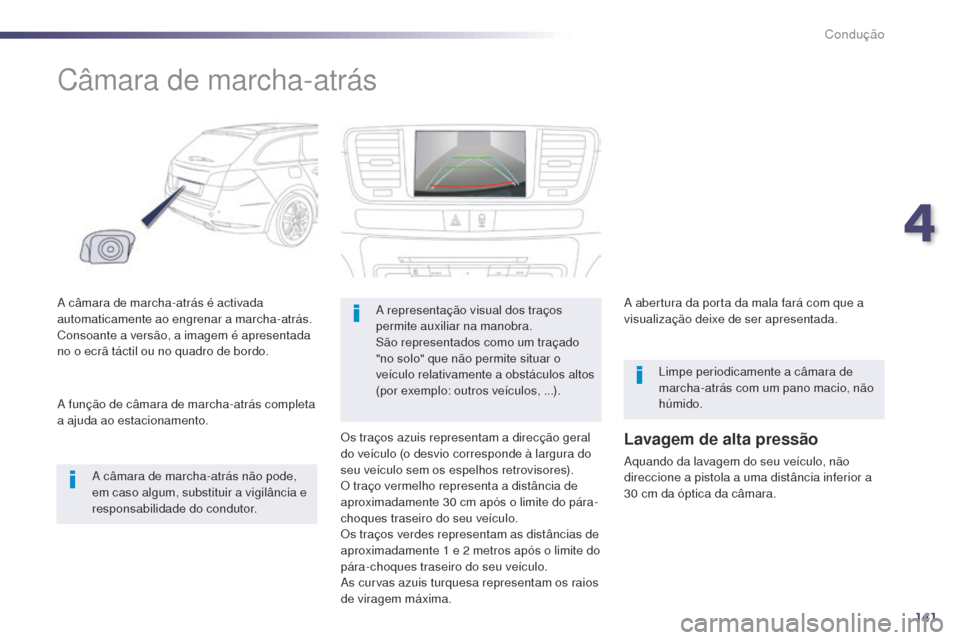 Peugeot 508 RXH 2014  Manual do proprietário (in Portuguese) 141
508rXH_pt_Chap04_conduite_ed01-2014
Câmara de marcha-atrás
a câmara de marcha-atrás é activada 
a utomaticamente ao engrenar a marcha-atrás.
Consoante a versão, a imagem é apresentada 
no 