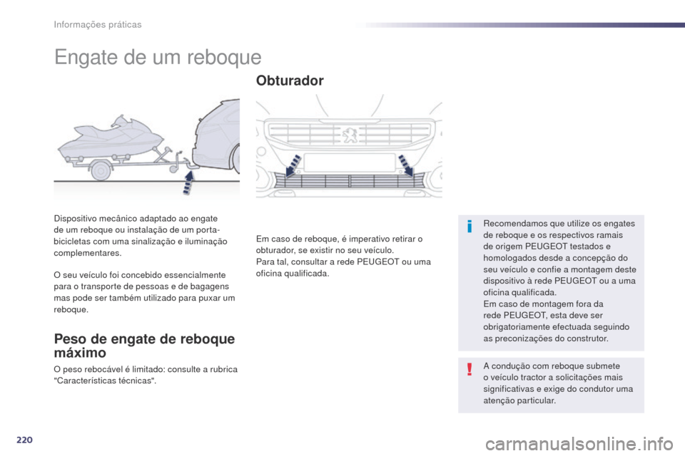 Peugeot 508 RXH 2014  Manual do proprietário (in Portuguese) 220
508rXH_pt_Chap08_info-pratiques_ed01-2014
Engate de um reboque
recomendamos que utilize os engates 
de reboque e os respectivos ramais 
de origem PE
u

g
E
 O
t
  testados e 
homologados desde a c