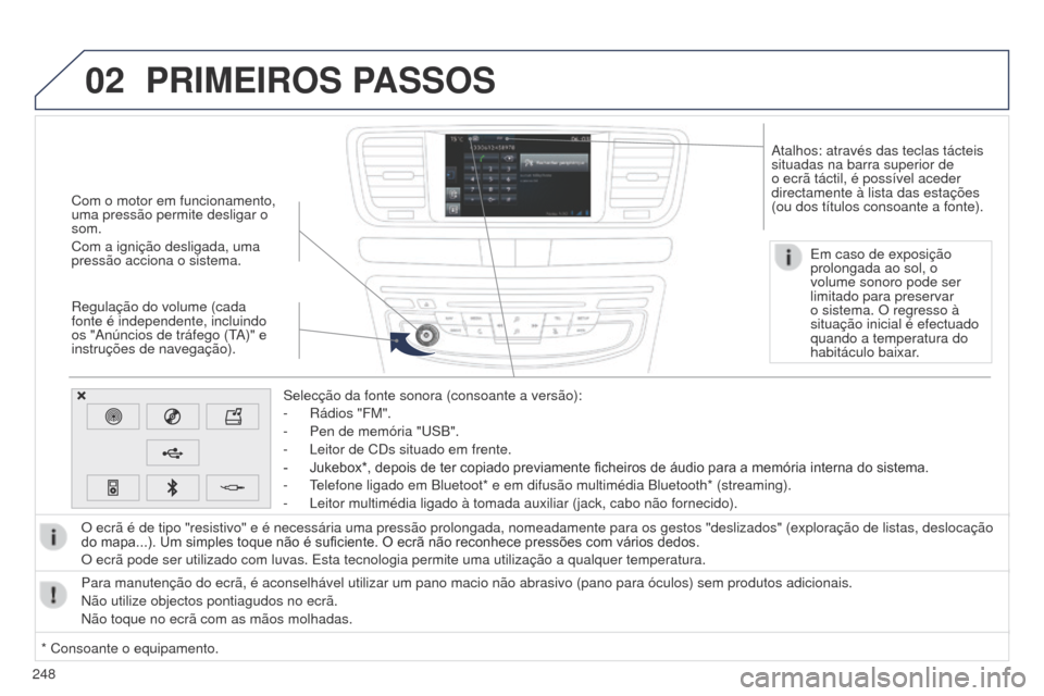 Peugeot 508 RXH 2014  Manual do proprietário (in Portuguese) 248
02
508rXH_pt_Chap11c_SMEgplus-i_ed01-2014
Com o motor em funcionamento, 
uma pressão permite desligar o 
som.
Com a ignição desligada, uma 
pressão acciona o sistema.
r
egulação do volume (c