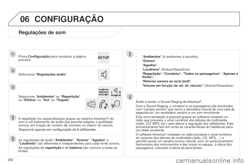 Peugeot 508 RXH 2014  Manual do proprietário (in Portuguese) 06
292
508rXH_pt_Chap11c_SMEgplus-i_ed01-2014
CONFIGURAÇÃO
- "Ambientes" (6 ambientes à escolha)
-   "Graves "
-
  "Agudos"
-
  "Loudness" ( a ctivar/Desactivar)
-
  "Repartição" ("Condutor", "To