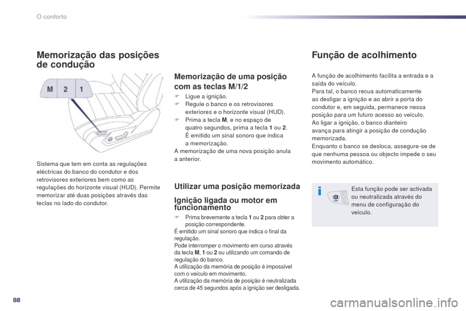 Peugeot 508 RXH 2014 Manual do proprietário (in Portuguese) 88
508rXH_pt_Chap03_confort_ed01-2014
Memorização das posições
de condução
Sistema que tem em conta as regulações
eléctricas do banco do condutor e dos
retrovisores exteriores bem como as Peugeot 508 RXH 2014 Manual do proprietário (in Portuguese) 88
508rXH_pt_Chap03_confort_ed01-2014
Memorização das posições
de condução
Sistema que tem em conta as regulações
eléctricas do banco do condutor e dos
retrovisores exteriores bem como as