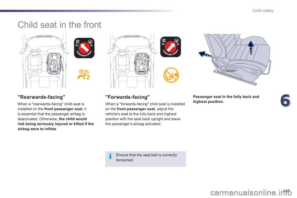 Peugeot 508 RXH 2013 Owners Manual 6
163
Child safety
Child seat in the front
"Rearwards-facing"
When a "rear wards-facing" child seat is installed on the front passenger seat
, itis essential that the passenger airbag is
Peugeot 508 RXH 2013 Owners Manual 6
163
Child safety
Child seat in the front
"Rearwards-facing"
When a "rear wards-facing" child seat is installed on the front passenger seat
, itis essential that the passenger airbag is