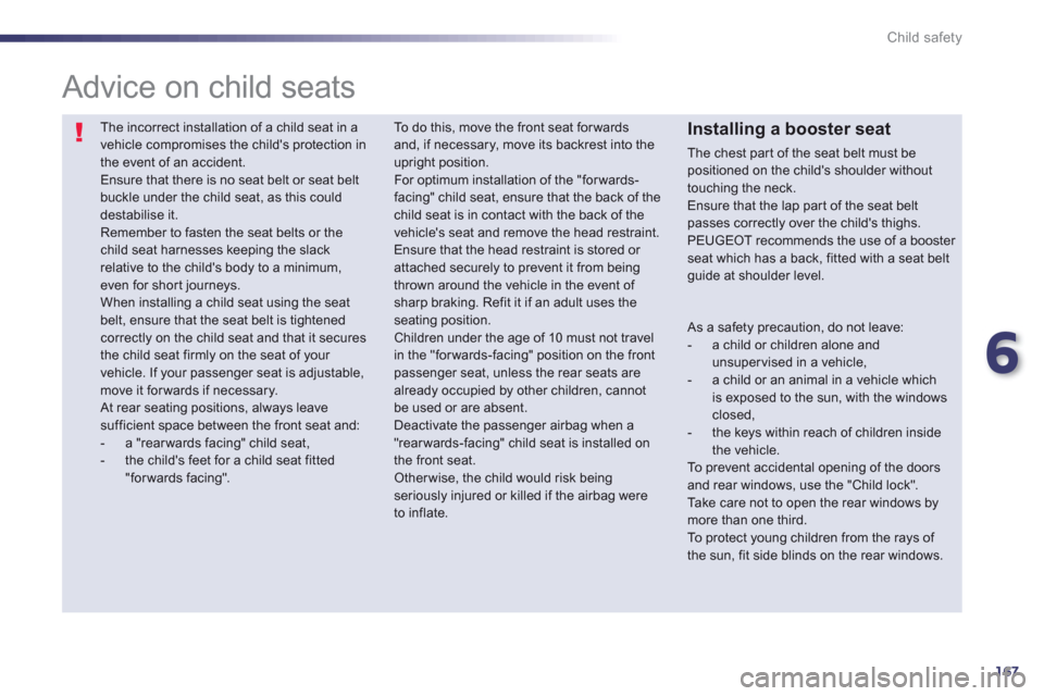 Peugeot 508 RXH 2013 Owners Manual 6
167
Child safety
The incorrect installation of a child seat in avehicle compromises the childs protection in the event of an accident.
Ensure that there is no seat belt or seat beltbuckle under Peugeot 508 RXH 2013 Owners Manual 6
167
Child safety
The incorrect installation of a child seat in avehicle compromises the childs protection in the event of an accident.
Ensure that there is no seat belt or seat beltbuckle under