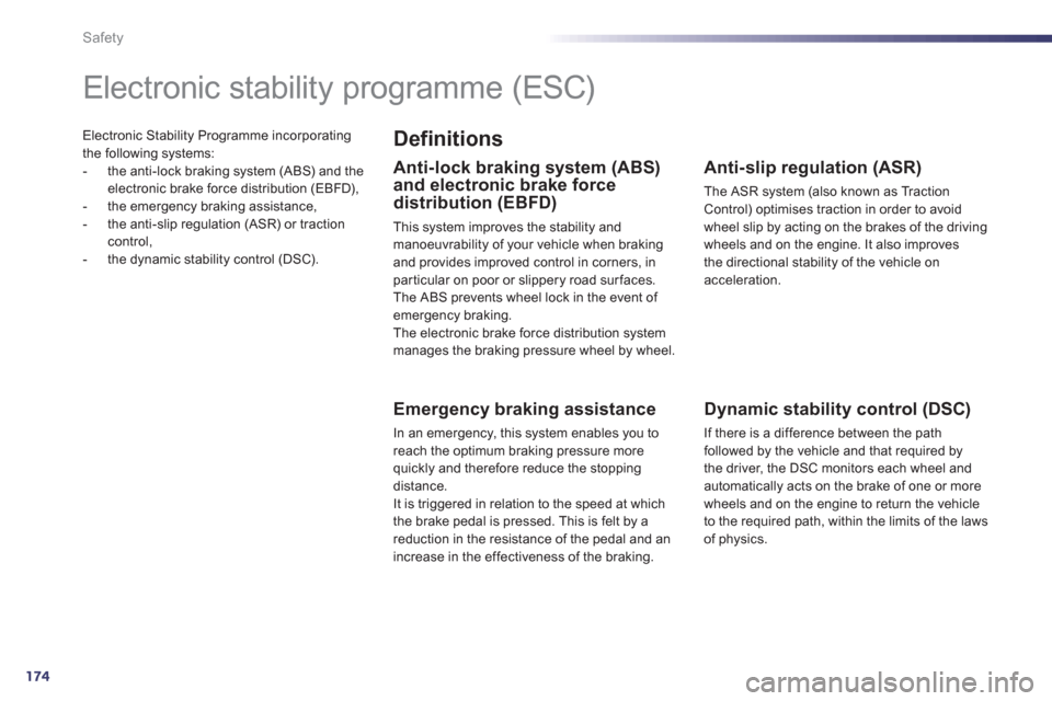 Peugeot 508 RXH 2013  Owners Manual 174
Safety
Electronic Stability Programme incorporatingthe following systems:
-   the anti-lock braking system (ABS) and the 
electronic brake force distribution (EBFD),
-  the emergency braking assis