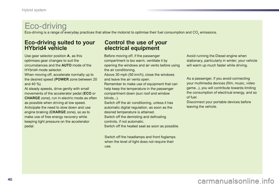 Peugeot 508 RXH 2013 Service Manual 40
Hybrid system
   
 
 
 
 
 
 
 
 
 
 
 
 
 
 
 
 
 
 
 
 
 
 
 
 
 
 
 
 
 
 
 
 
 
 
 
 
 
 
 
 
Eco-driving 
Eco-driving is a range of everyday practices that allow the motorist to optimise their
